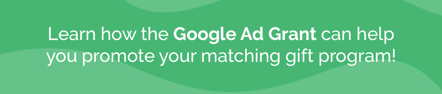 Click this graphic to learn more about the Google Ad Grant and how it can help promote your nonprofit’s matching gift program.