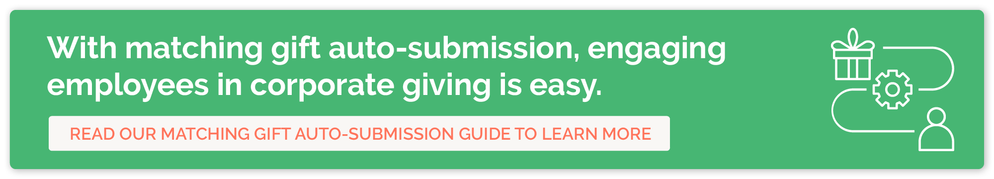 With matching gift auto-submission, engaging employees is easy. Click here to learn more about auto-submission. 