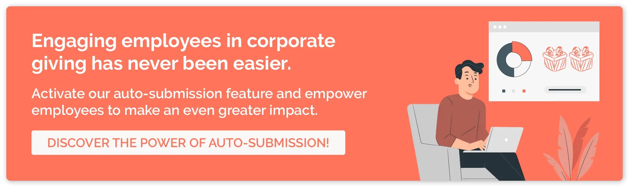 If you're ready to level up your employee engagement strategies with corporate giving, get started with auto-submission.