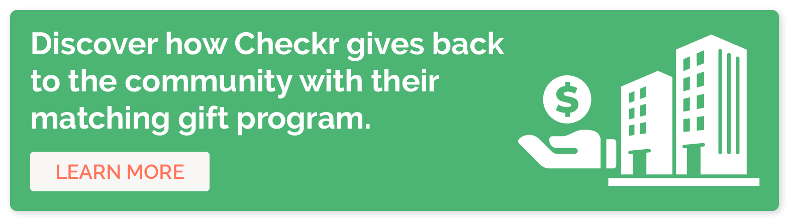 Click to view our case study on how Checkr uses its matching gift program to support their corporate citizenship efforts.