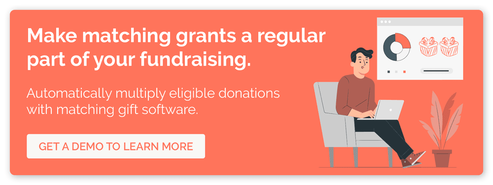 Get a demo of Double the Donation, so you can skip the matching grant forms and start leveraging matching gifts.