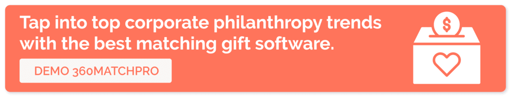 Click to demo 360MatchPro and see how it can help your nonprofit tap into these trends in corporate philanthropy.