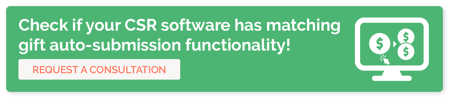 Check if your CSR software has matching gift auto-submission functionality. Request a consultation. 