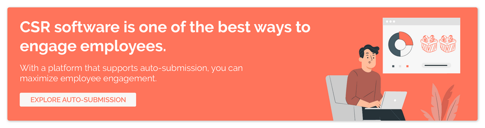 CSR software is one of the best ways to engage employees. With a platform that supports auto-submission, you can maximize employee engagement. Explore auto-submission.