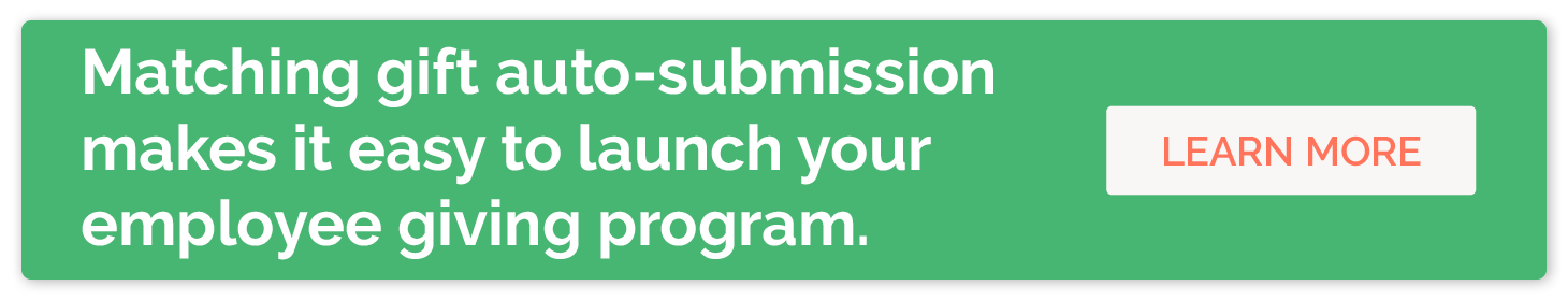 Matching gift auto-submission makes it easy to launch your employee giving program. Learn more.