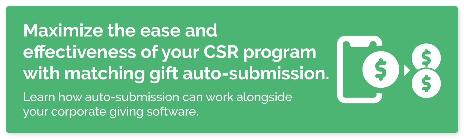 Check if your CSR platform integrates with 360MatchPro to maximize the ease and effectiveness of your program via auto-submission.