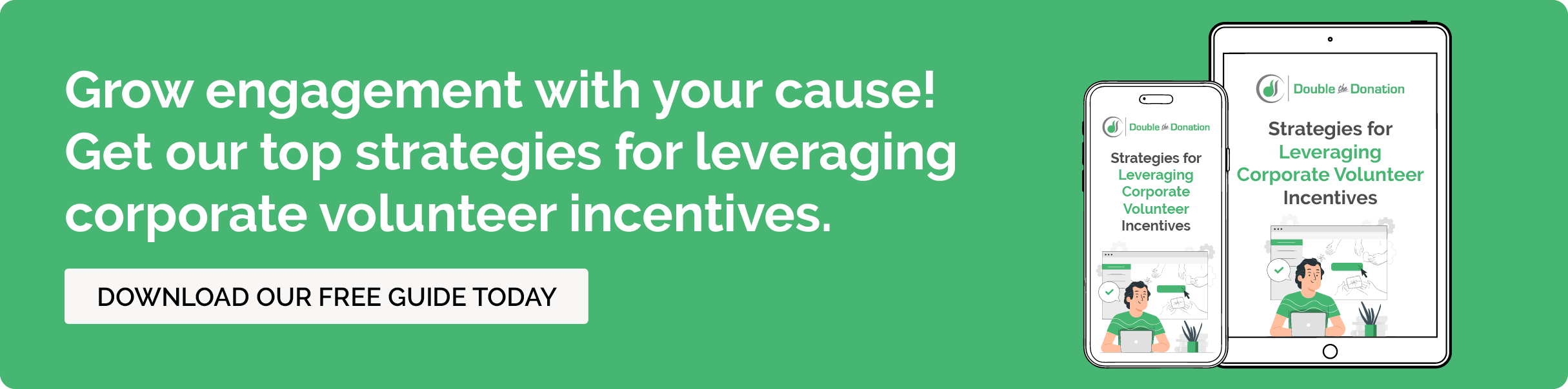 Click here to get our top strategies for leveraging corporate volunteer incentives .