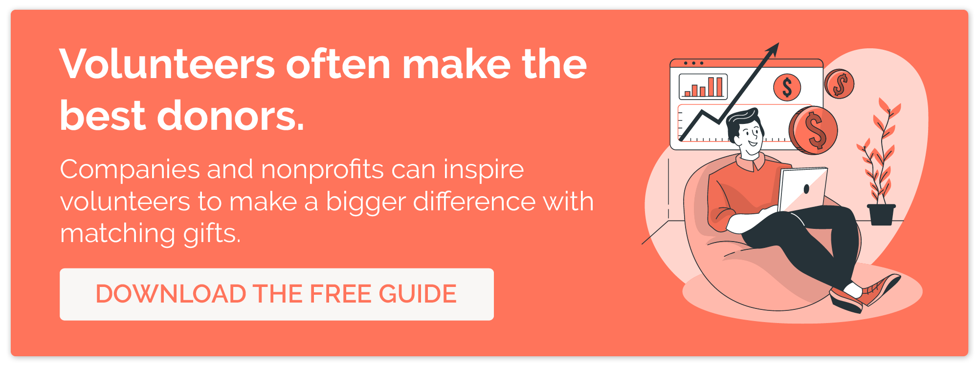 Click here to download a guide for matching gifts, a great way to encourage skilled volunteers to also donate to nonprofits.