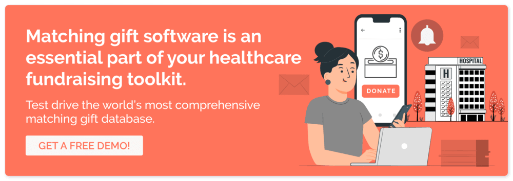 Our matching gift software can elevate your healthcare fundraising revenue. Click here for a demo.