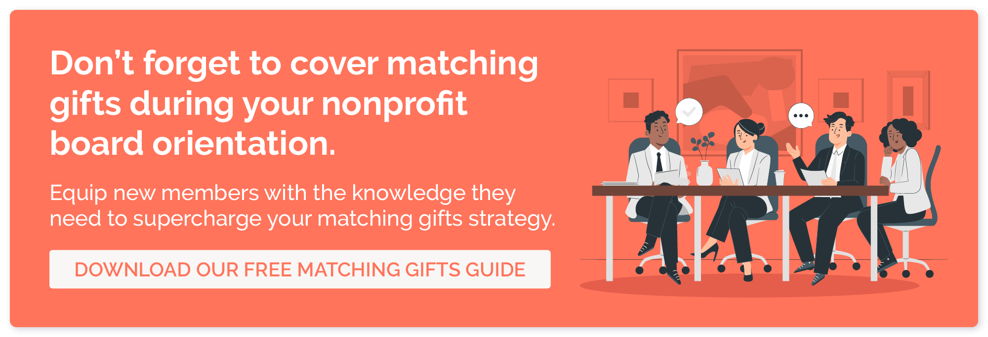 Teach your new board members about matching gifts during your nonprofit board orientation with the help of our guide.
