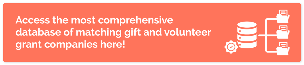 Click here to access the most comprehensive database of matching gift and volunteer grant companies.