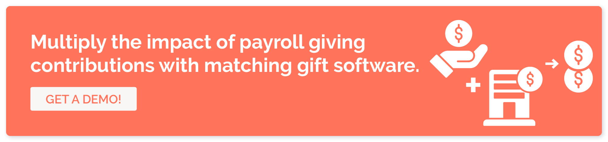 Get a demo of our matching gift software to multiply the impact of payroll giving.