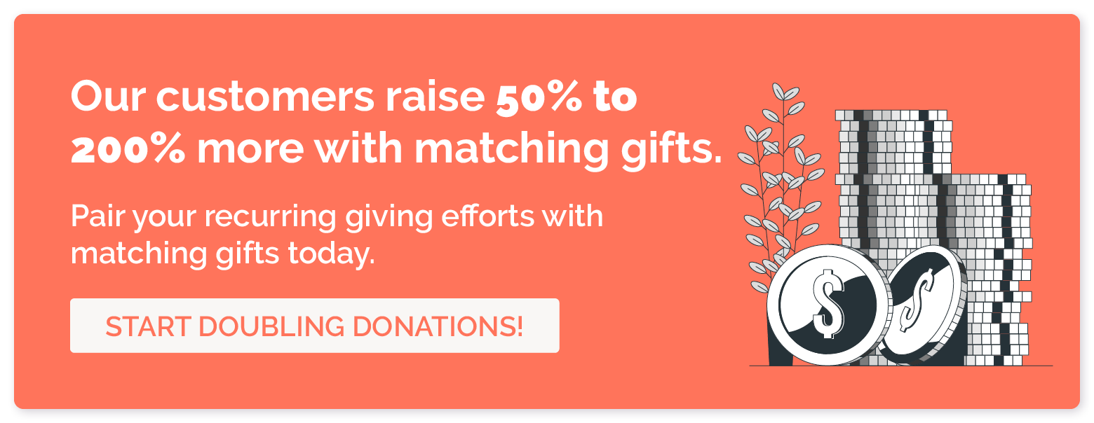Start doubling the donations your nonprofit receives through the power of matching gifts.