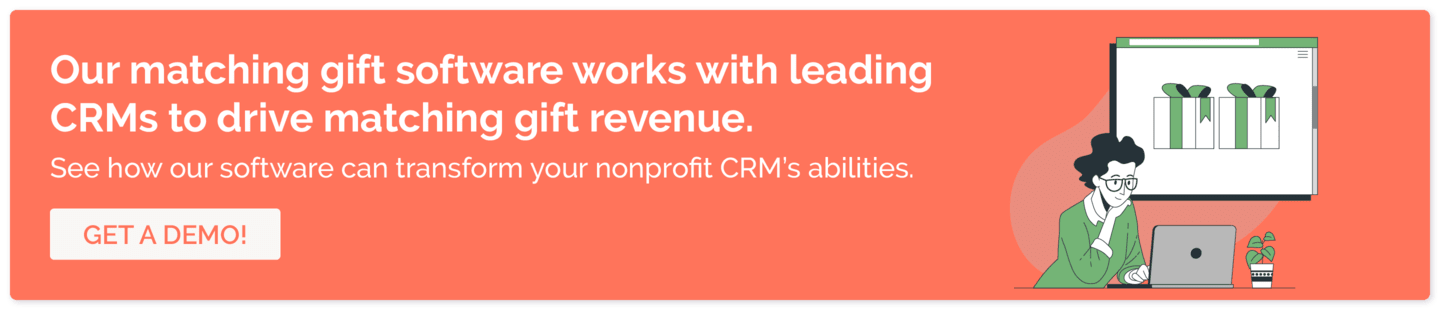 Click here to explore our matching gift software's integrations with top nonprofit CRMs.