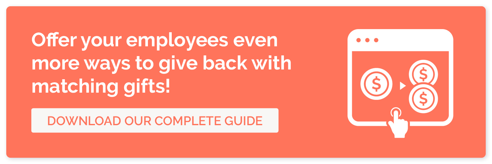 Offer your employees even more ways to give back with matching gifts! Download our complete guide.