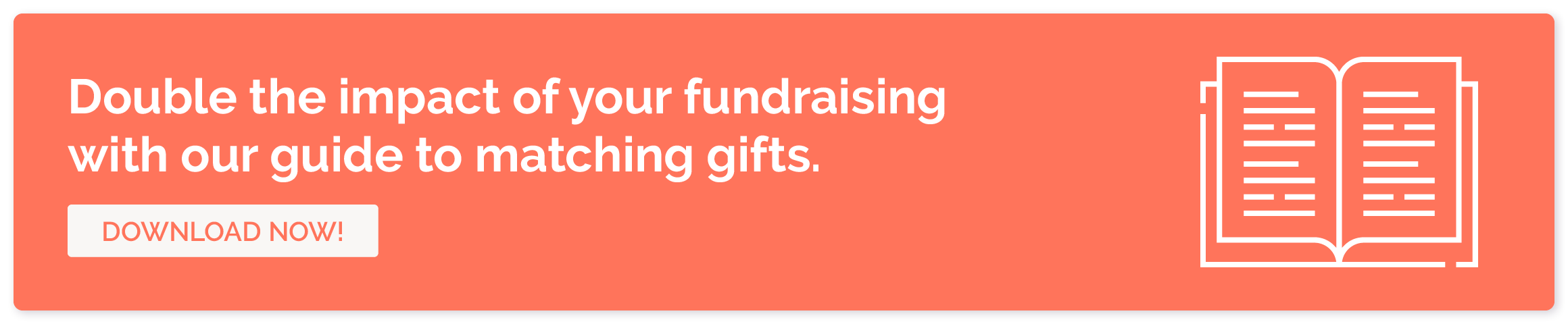 Double the impact of your fundraising with our guide to matching gifts. Download now!