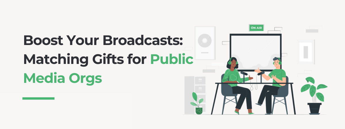 Boost Your Broadcasts Matching Gifts for Public Media Orgs