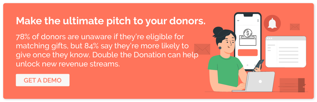 Increase donor generosity by alerting them to matching gift programs. Click here to see how Double the Doantion can help.