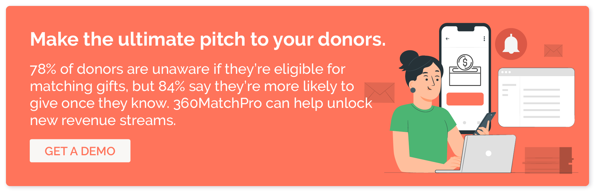 Learn how 360MatchPro can help you generate more revenue and make a more compelling pitch to donors.
