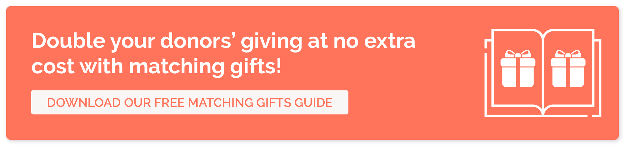 Double your donors' giving at no extra cost with matching gifts! Download our free matching gifts guide.