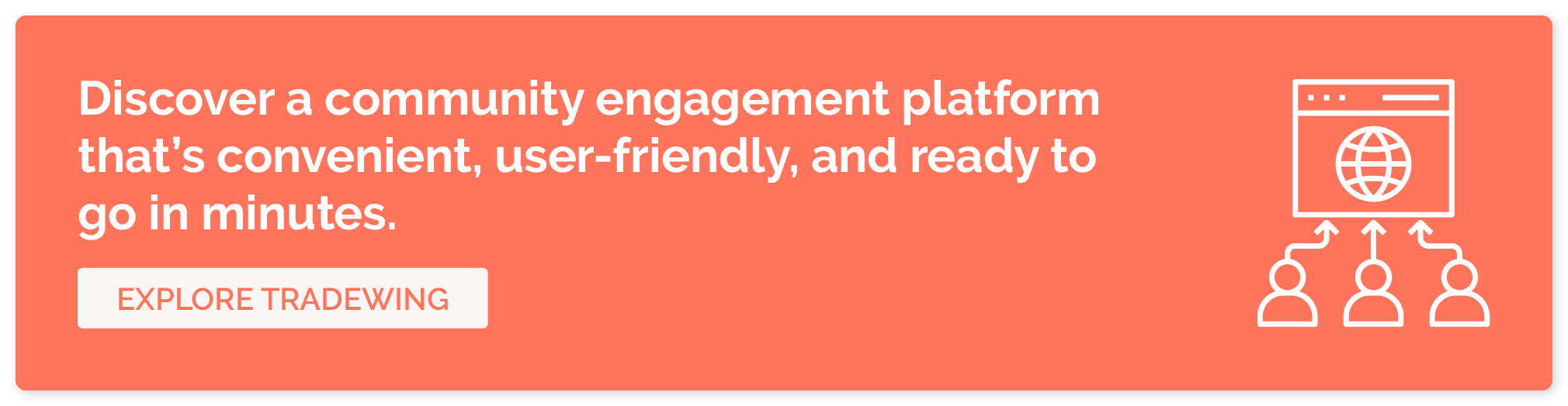 Discover a community engagement platform that's convenient, user-friendly, and ready to go in minutes. 