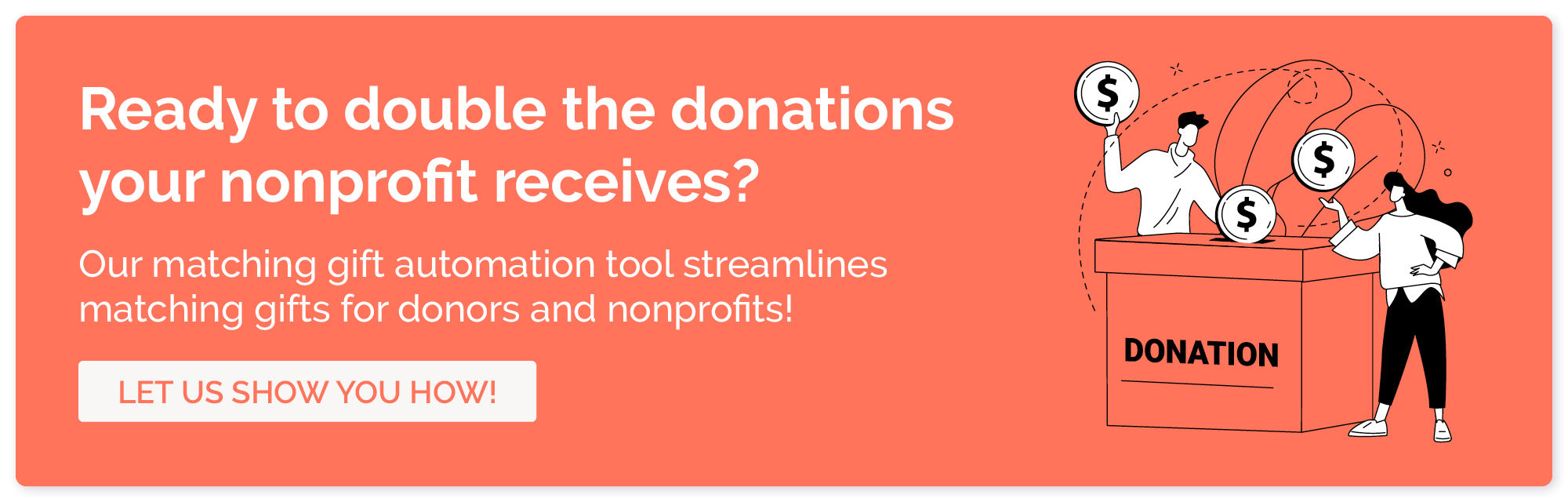 Level up your fundraising with matching gifts and in-kind donations.