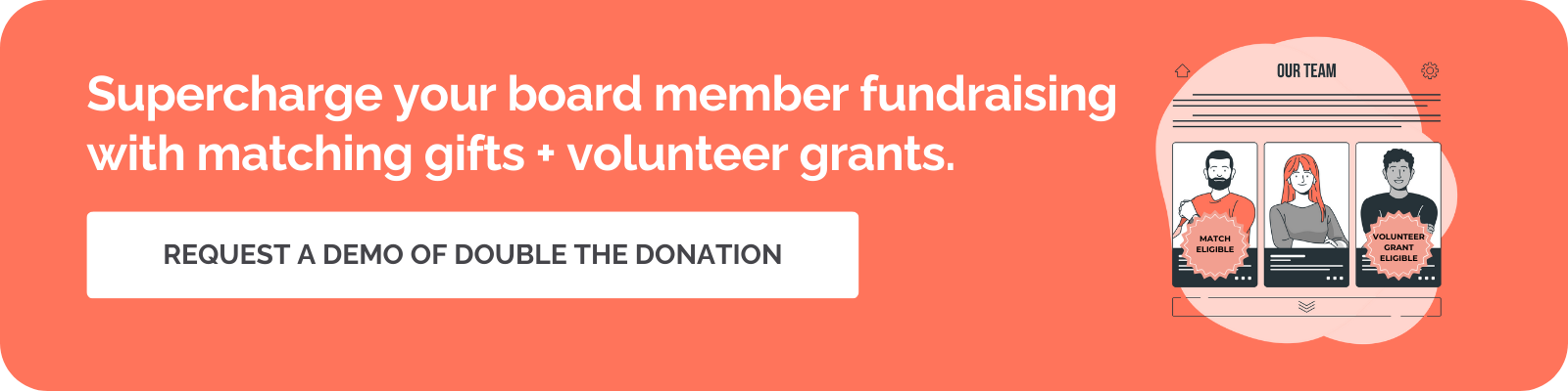 Click through to learn how Double the Donation can help you level up your board member fundraising strategy and raise more from matching gifts and volunteer grants.