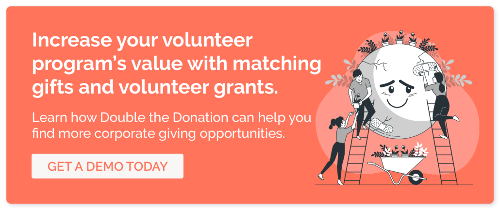Launch your volunteer program’s value with matching gifts and volunteer grants. Watch your contributions skyrocket with Double the Donation. Click here to get a demo today.