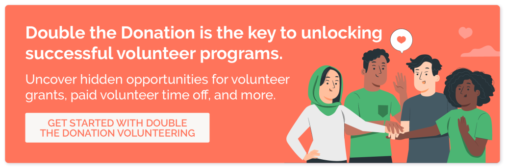 Double the Donation is the key to unlocking more support through volunteer grants, VTO, and beyond.