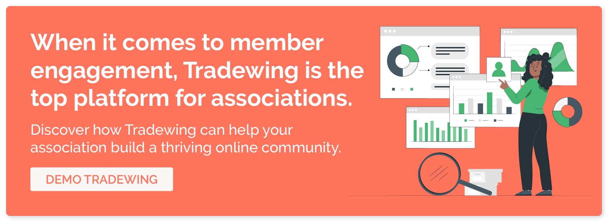 When it comes to member engagement, Tradewing is the top platform for associations. Discover how Tradewing can help your association build a thriving online community. Demo Tradewing.