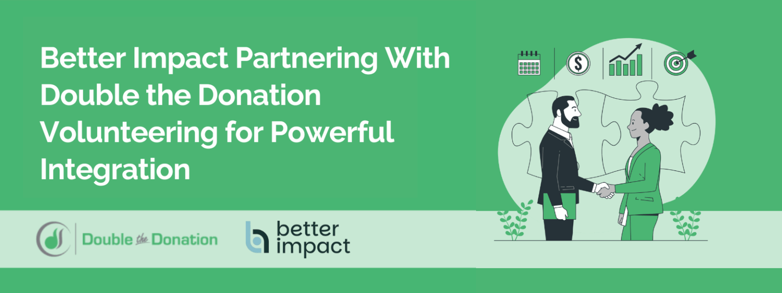 Better Impact Partnering With Double the Donation Volunteering for Powerful Integration