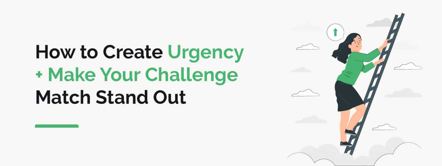 How to Create Urgency + Make Your Challenge Match Stand Out
