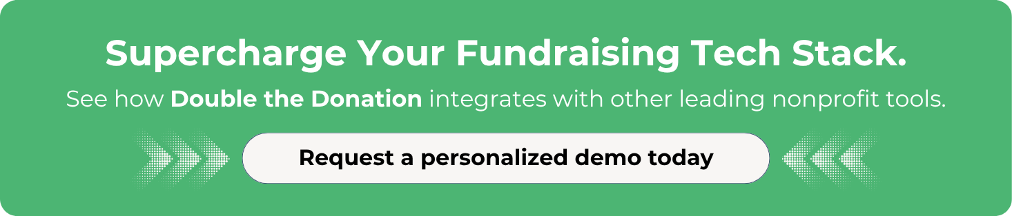 Supercharge your existing fundraising tools with Double the Donation.
