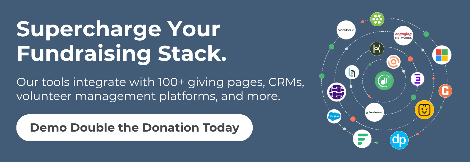 Supercharge your existing fundraising tools with Double the Donation.