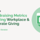4 Fundraising Metrics Powering Workplace & Corporate Giving