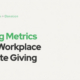 4 Fundraising Metrics That Power Workplace and Corporate Giving